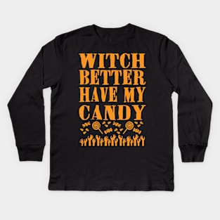 Witch Better Have My Candy Kids Long Sleeve T-Shirt